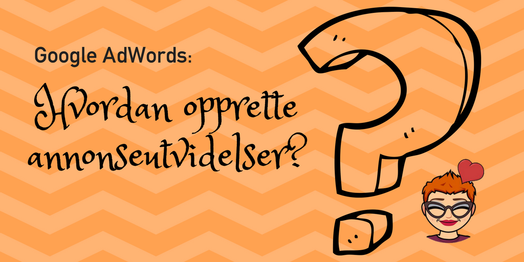 Hvordan lage nye annonseutvidelser (ad extensions) i Google AdWords?