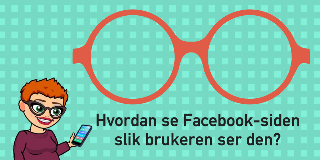 Hvordan se din Facebook-side slik kunden gjør det?