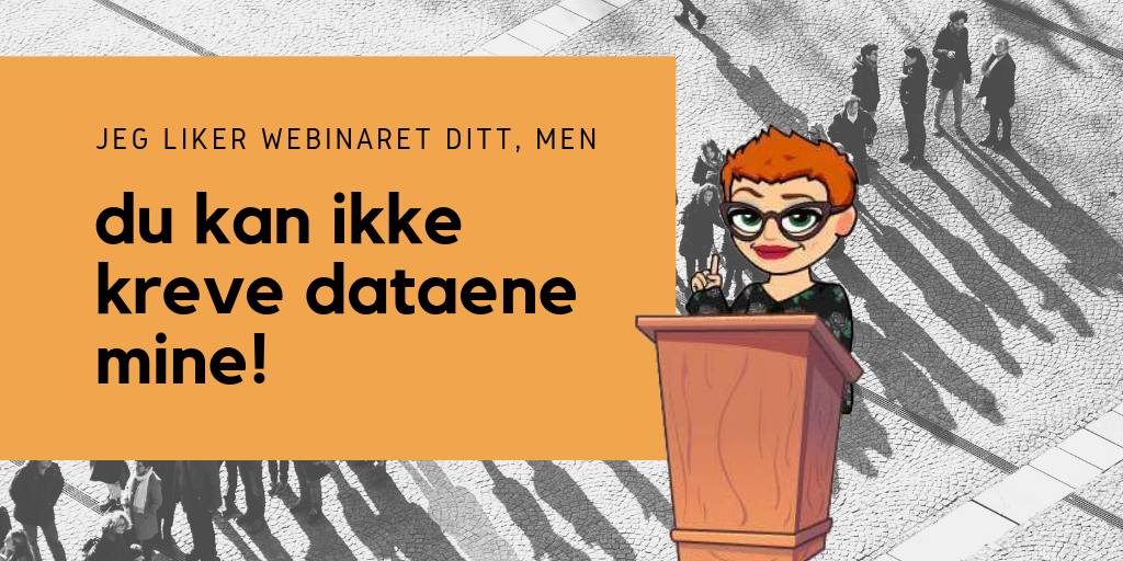 Nei, du kan ikke kreve at jeg skal gi deg epostadressen for å se webinaret ditt