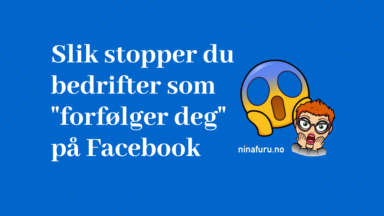 Nå kan du stoppe bedrifter som “forfølger deg” på Facebook